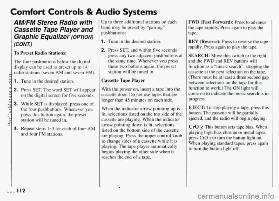 PONTIAC GRAND-AM 1994 Owners Manual Comfort Controls & Audio Systems
AM/FM Stereo Radio with
Cassette Tape Player and
Graphic Equalizer
(OPTION)
(CONI)
To Preset Radio Stations:
The four pushbuttons below the digital PONTIAC GRAND-AM 1994 Owners Manual Comfort Controls & Audio Systems
AM/FM Stereo Radio with
Cassette Tape Player and
Graphic Equalizer
(OPTION)
(CONI)
To Preset Radio Stations:
The four pushbuttons below the digital