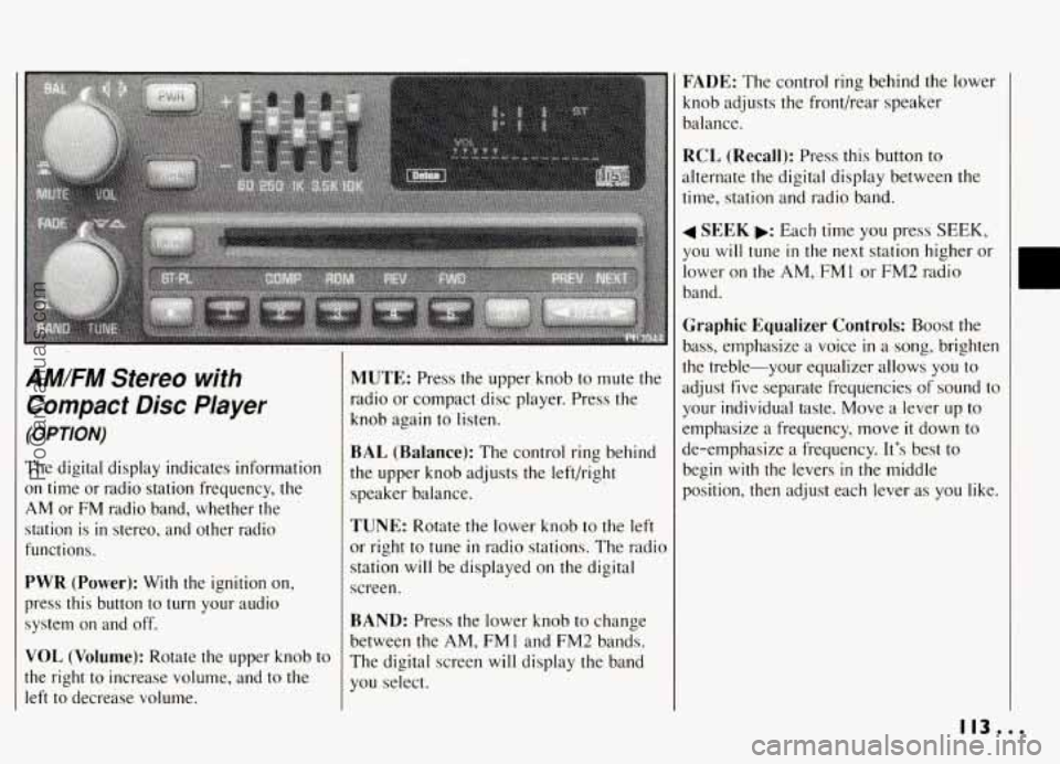 PONTIAC GRAND-AM 1994 Owners Manual AMFM Stereo with
Compact Disc Player
(OPTION)
The digital display indicates information
on time or radio station frequency, the
AM or FM radio band, whether the
station is
in s PONTIAC GRAND-AM 1994 Owners Manual AMFM Stereo with
Compact Disc Player
(OPTION)
The digital display indicates information
on time or radio station frequency, the
AM or FM radio band, whether the
station is
in s