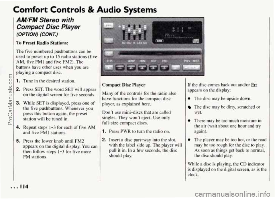 PONTIAC GRAND-AM 1994 Owners Manual Comfort Controls & Audio Systems
AM/FM Stereo with
Compact Disc Player
(OPTION) (CONT.)
To Preset Radio Stations:
The five numbered pushbuttons can be
used to preset up to 15 radio stations PONTIAC GRAND-AM 1994 Owners Manual Comfort Controls & Audio Systems
AM/FM Stereo with
Compact Disc Player
(OPTION) (CONT.)
To Preset Radio Stations:
The five numbered pushbuttons can be
used to preset up to 15 radio stations