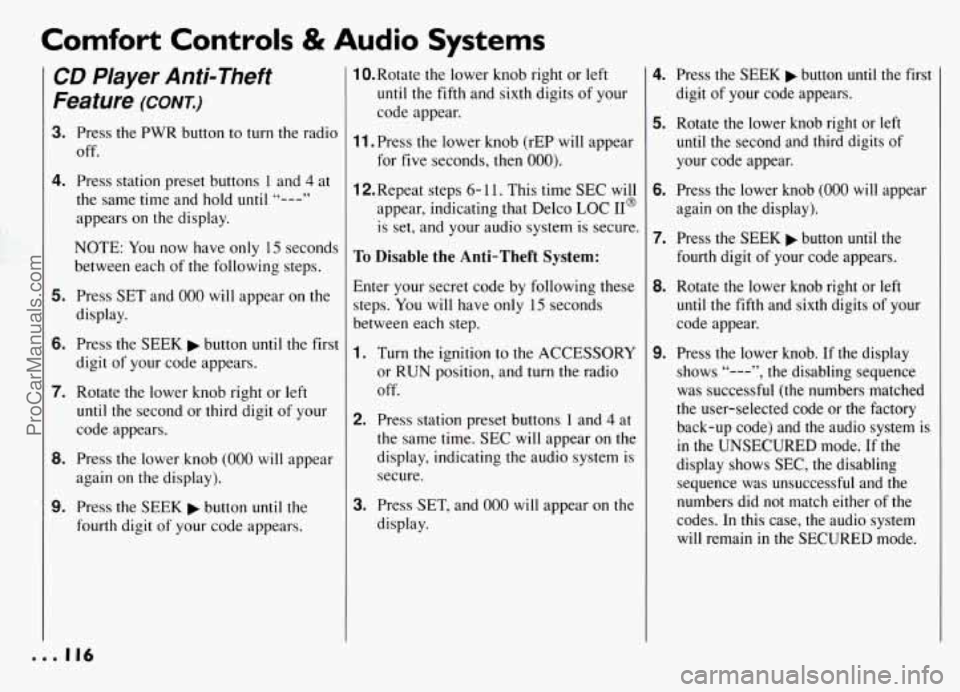 PONTIAC GRAND-AM 1994 Owners Manual Comfort Controls & Audio Systems
CD Player Anti-Theft
Feature
(CONT.)-
3. Press the PWR button to turn the radio
off.
4. Press station preset buttons 1 and 4 at
the same time and h PONTIAC GRAND-AM 1994 Owners Manual Comfort Controls & Audio Systems
CD Player Anti-Theft
Feature
(CONT.)-
3. Press the PWR button to turn the radio
off.
4. Press station preset buttons 1 and 4 at
the same time and h