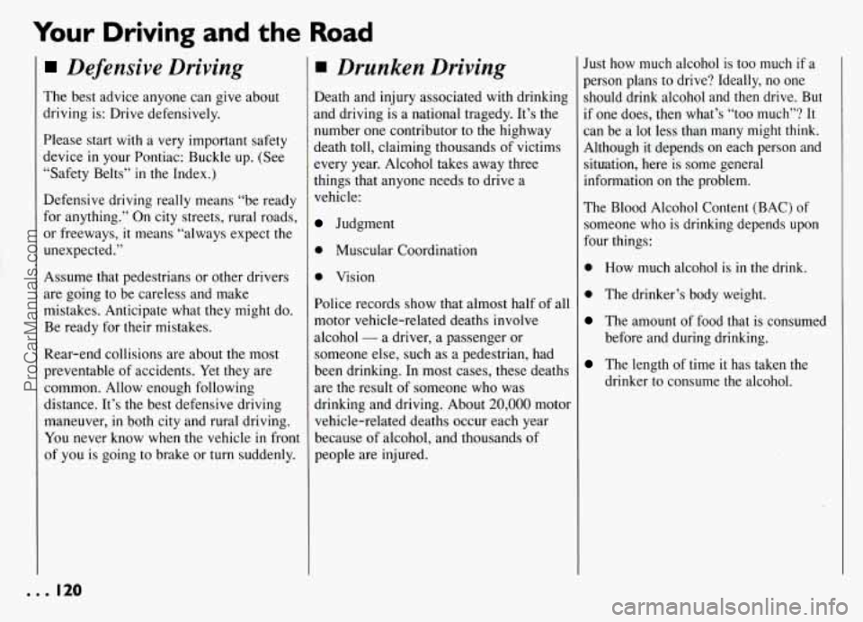 PONTIAC GRAND-AM 1994 Owners Manual Your Driving and the Road
Defensive Driving
The best advice anyone can give about
driving is: Drive defensively.
Please start with a very important safety
device
in your Pontiac: Buc PONTIAC GRAND-AM 1994 Owners Manual Your Driving and the Road
Defensive Driving
The best advice anyone can give about
driving is: Drive defensively.
Please start with a very important safety
device
in your Pontiac: Buc