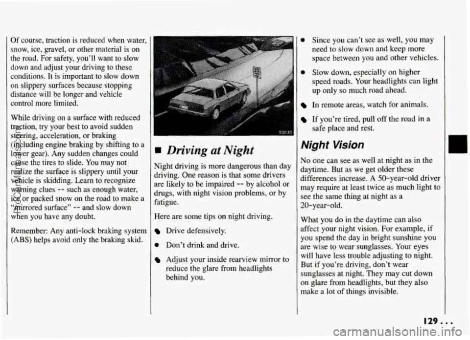 PONTIAC GRAND-AM 1994 Owners Manual Of course, traction is reduced when water, I
snow, ice, gravel, or other material is on
the road. For safety, you’ll want to slow
down and adjust your driving to these cond PONTIAC GRAND-AM 1994 Owners Manual Of course, traction is reduced when water, I
snow, ice, gravel, or other material is on
the road. For safety, you’ll want to slow
down and adjust your driving to these cond