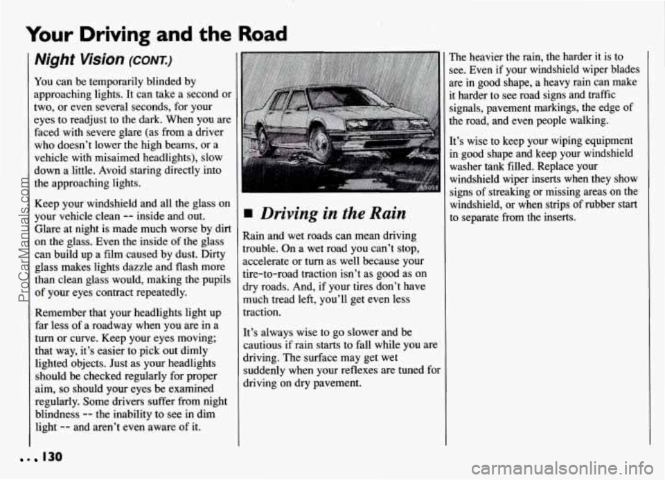 PONTIAC GRAND-AM 1994 Owners Manual Your Driving ,and the Road ’
Night Vision (CONT.)
You can be temporarily blinded by
approaching lights. It can take a second or
two, or even several seconds, for your
eyes to readjust PONTIAC GRAND-AM 1994 Owners Manual Your Driving ,and the Road ’
Night Vision (CONT.)
You can be temporarily blinded by
approaching lights. It can take a second or
two, or even several seconds, for your
eyes to readjust