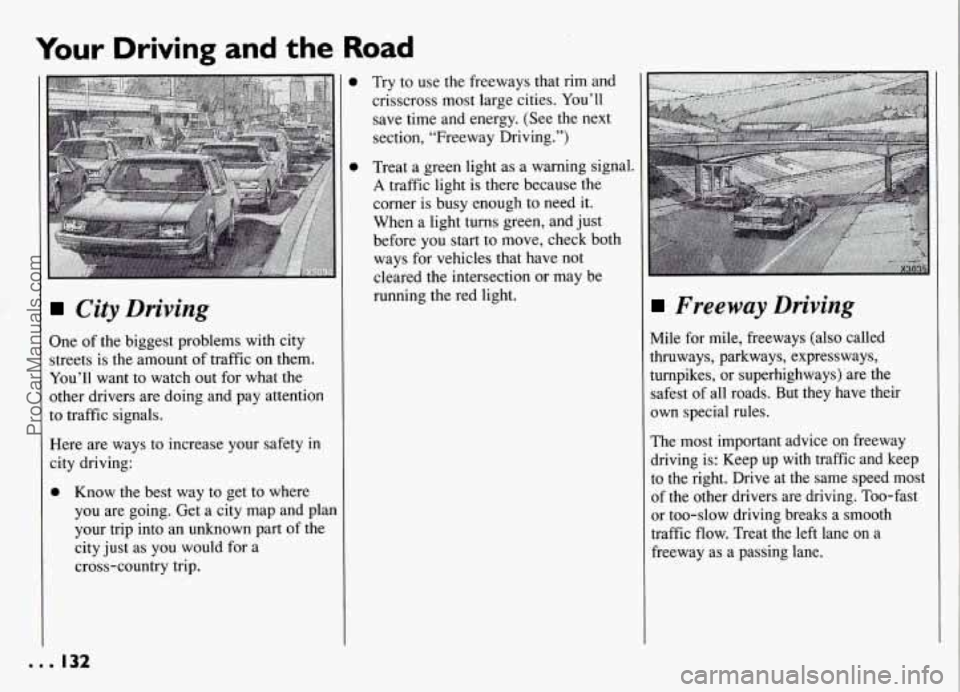 PONTIAC GRAND-AM 1994 Owners Manual Your Driving and the Road
City Driving
One of the biggest problems with city
streets is the amount of traffic on them.
You’ll want to watch out for what the
other drivers are doing PONTIAC GRAND-AM 1994 Owners Manual Your Driving and the Road
City Driving
One of the biggest problems with city
streets is the amount of traffic on them.
You’ll want to watch out for what the
other drivers are doing