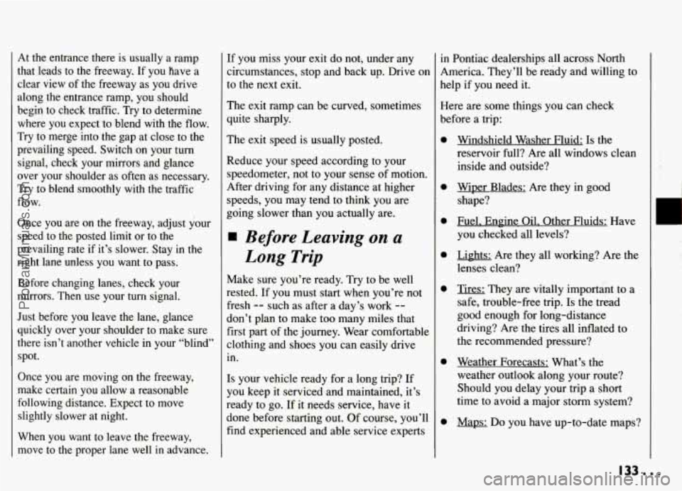 PONTIAC GRAND-AM 1994  Owners Manual At the  entrance  there is usually  a  ramp 
that  leads  to  the  freeway.  If you  have  a 
clear  view  of the  freeway  as you  drive 
along 
the entrance  ramp,  you  should 
begin  to check  tra
