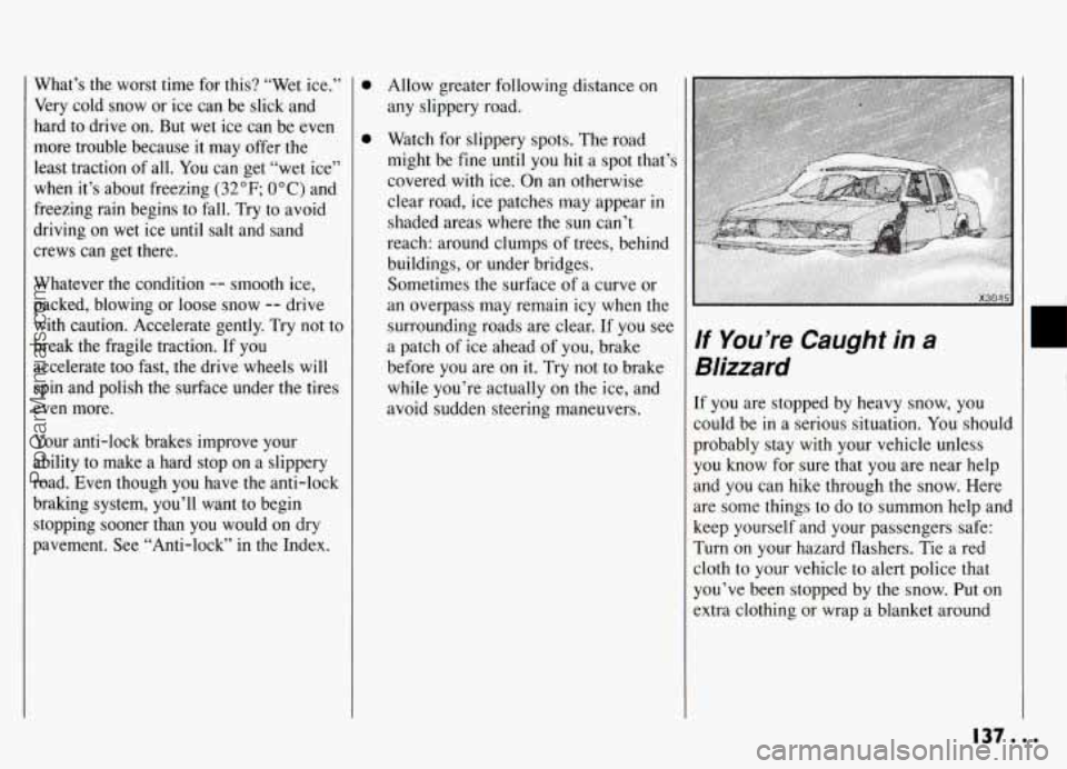 PONTIAC GRAND-AM 1994 Owners Manual What’s the worst time for this? “Wet ice.”
Very cold snow or ice can be slick-and
hard to drive on. But wet ice can be even
more trouble because it may offer the
PONTIAC GRAND-AM 1994 Owners Manual What’s the worst time for this? “Wet ice.”
Very cold snow or ice can be slick-and
hard to drive on. But wet ice can be even
more trouble because it may offer the