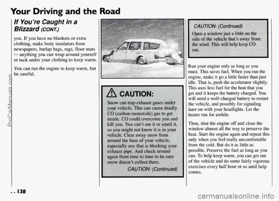 PONTIAC GRAND-AM 1994 Owners Manual Your Driving and the Road
If You’re Caught in a
Blizzard (CONT.)
you. If you have no blankets or extra
clothing, make body insulators from
newspapers, burlap bags, rags,
floor mats
-- an PONTIAC GRAND-AM 1994 Owners Manual Your Driving and the Road
If You’re Caught in a
Blizzard (CONT.)
you. If you have no blankets or extra
clothing, make body insulators from
newspapers, burlap bags, rags,
floor mats
-- an