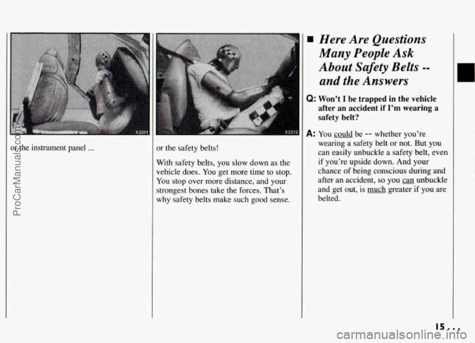 PONTIAC GRAND-AM 1994 User Guide or the  instrument panel ... or  the  safety  belts! 
With safety belts,  you slow down  as the 
vehicle  does. You get more time  to stop. 
You  stop  over  more distance,  and your 
strongest bones 