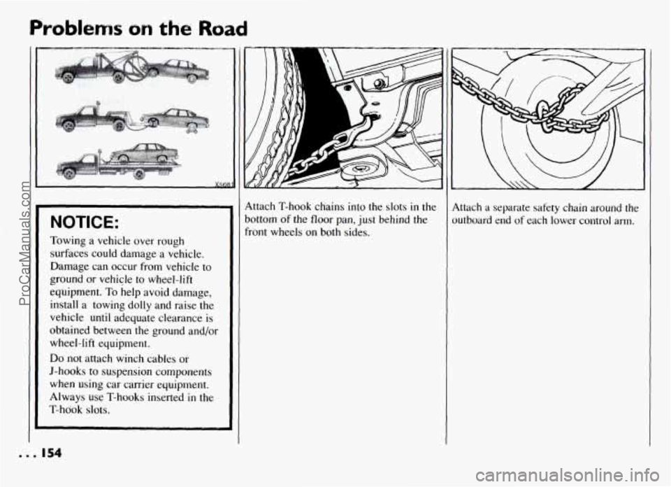 PONTIAC GRAND-AM 1994 Owners Manual NOTICE: ~ ~~
Towing a
vehicle over rough
surfaces could damage a vehicle.
Damage can occur from vehicle to
ground or vehicle to wheel-lift
equipment.
To help avoid damage,
instal PONTIAC GRAND-AM 1994 Owners Manual NOTICE: ~ ~~
Towing a
vehicle over rough
surfaces could damage a vehicle.
Damage can occur from vehicle to
ground or vehicle to wheel-lift
equipment.
To help avoid damage,
instal