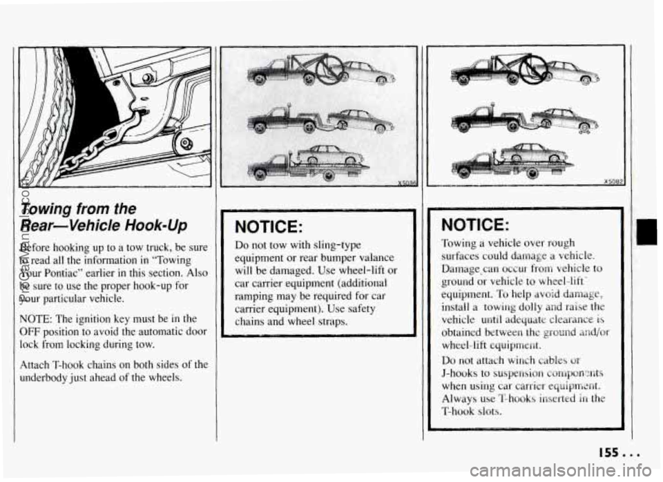 PONTIAC GRAND-AM 1994 Owners Manual Towing from the
Rear-Vehicle Hook-Up
Before hooking up to a tow truck, be sure
to read all the information
in “Towing
Your Pontiac” earlier
in this section. Also
be sure to PONTIAC GRAND-AM 1994 Owners Manual Towing from the
Rear-Vehicle Hook-Up
Before hooking up to a tow truck, be sure
to read all the information
in “Towing
Your Pontiac” earlier
in this section. Also
be sure to