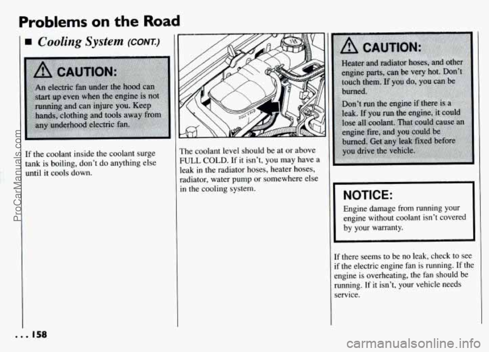 PONTIAC GRAND-AM 1994 Owners Manual Problems on the Road
1 Cooling System (CONK)
If the coolant inside the coolant surge
tank is boiling, don’t do anything else
until it cools down. The coolant level should be at or above
FU PONTIAC GRAND-AM 1994 Owners Manual Problems on the Road
1 Cooling System (CONK)
If the coolant inside the coolant surge
tank is boiling, don’t do anything else
until it cools down. The coolant level should be at or above
FU