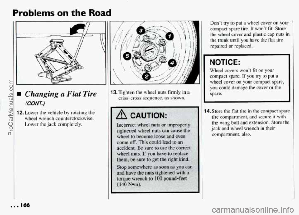 PONTIAC GRAND-AM 1994 Owners Manual Problems on the Road
II
Changing a Flat Tire
(CONT.)
12. Lower the vehicle by rotating the
wheel wrench counterclockwise.
Lower the jack completely.
A
13. Tighten the wheel nuts firmly PONTIAC GRAND-AM 1994 Owners Manual Problems on the Road
II
Changing a Flat Tire
(CONT.)
12. Lower the vehicle by rotating the
wheel wrench counterclockwise.
Lower the jack completely.
A
13. Tighten the wheel nuts firmly