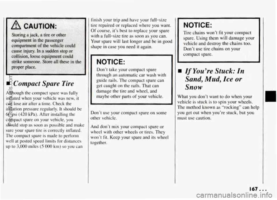 PONTIAC GRAND-AM 1994  Owners Manual P 
t 
I 
A 
ir: 
in 
Ci 
SL 
W 
I Compact Spare Tire 
hhough the compact  spare  was fully 
lflated  when  your  vehicle  was  new, it 
in lose  air  after a time.  Check  the 
iflation  pressure  reg