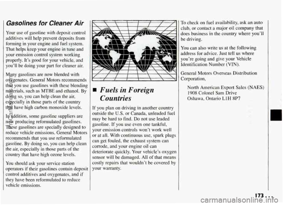 PONTIAC GRAND-AM 1994 Owners Manual Gasolines for Cleaner Air
Your use of gasoline with deposit control
additives will help prevent deposits from
forming in your engine and fuel system.
That helps keep your en PONTIAC GRAND-AM 1994 Owners Manual Gasolines for Cleaner Air
Your use of gasoline with deposit control
additives will help prevent deposits from
forming in your engine and fuel system.
That helps keep your en