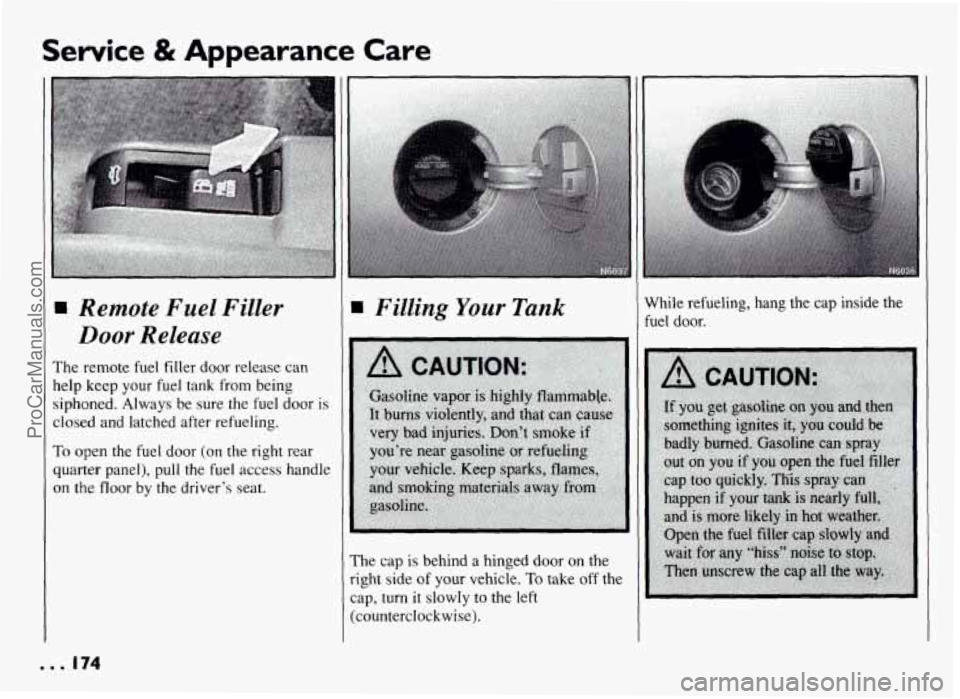 PONTIAC GRAND-AM 1994 Owners Manual Service & Appearance Care
N Remote Fuel Filler
Door Release
The remote fuel filler door release can
help keep your fuel
tank from being
siphoned. Always be sure the fuel door
is
cl PONTIAC GRAND-AM 1994 Owners Manual Service & Appearance Care
N Remote Fuel Filler
Door Release
The remote fuel filler door release can
help keep your fuel
tank from being
siphoned. Always be sure the fuel door
is
cl