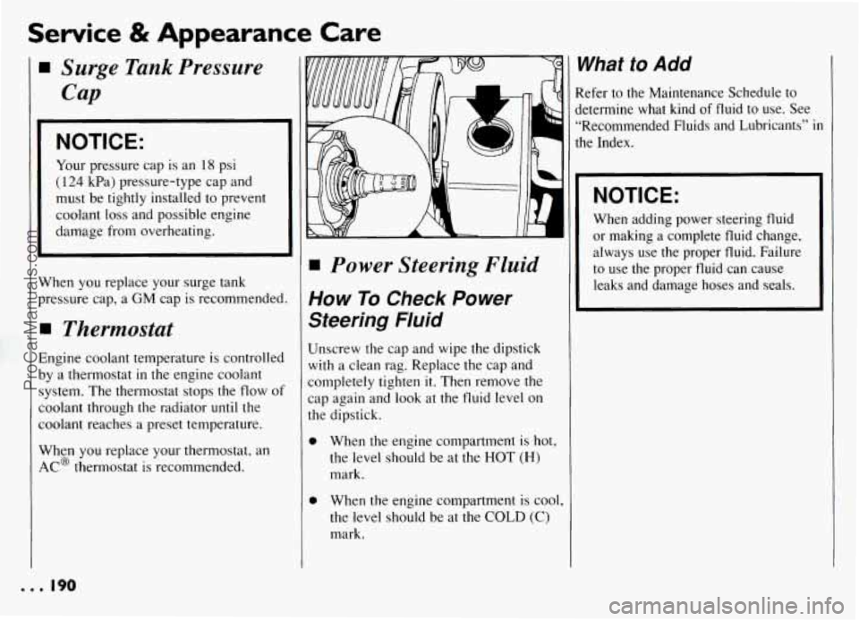 PONTIAC GRAND-AM 1994  Owners Manual Service & Appearance  Care 
V 
P 
I 
E 
b 
S’ 
C 
C. 
P 
A 
I Surge Tank Pressure 
Cap 
NOTICE: 
Your pressure  cap is an 18 psi 
( 124 kPa)  pressure-type  cap and 
must  be tightly installed to pr