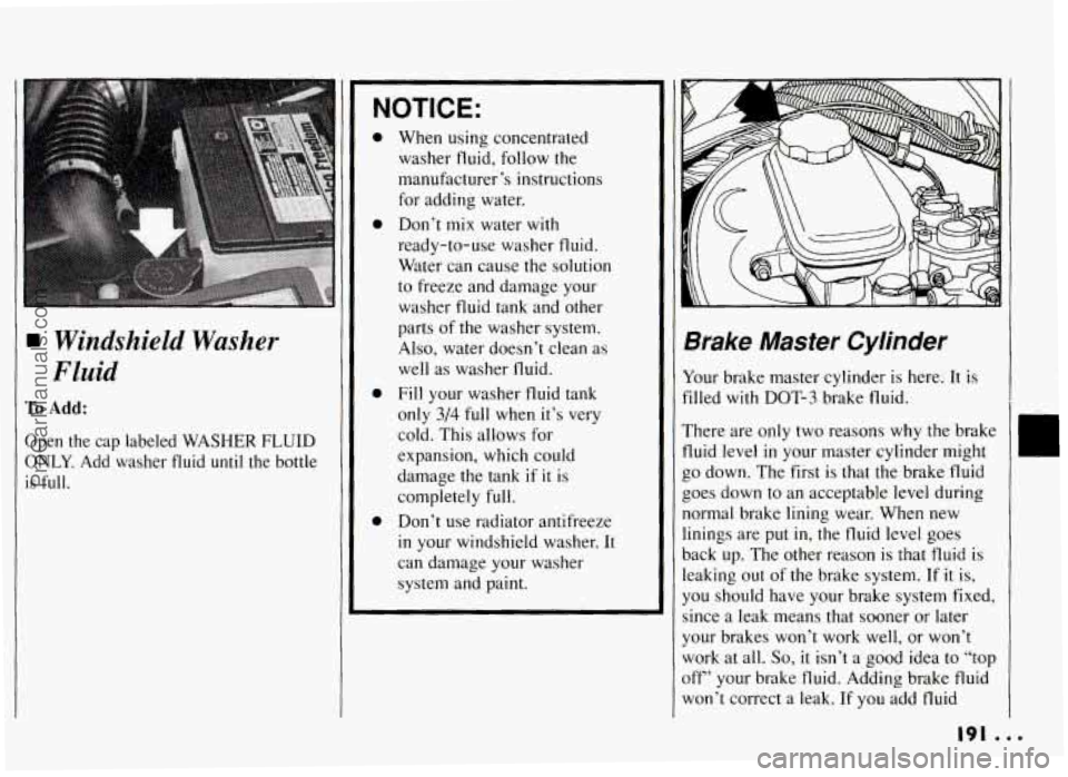 PONTIAC GRAND-AM 1994 Owners Manual NOTICE:
1 Windshield Washer
Fluid
To Add:
Open the cap labeled WASHER FLUID
ONLY. Add washer fluid until the bottle
is full.
a
e
a
a
When using concentrated
washer fluid, follow PONTIAC GRAND-AM 1994 Owners Manual NOTICE:
1 Windshield Washer
Fluid
To Add:
Open the cap labeled WASHER FLUID
ONLY. Add washer fluid until the bottle
is full.
a
e
a
a
When using concentrated
washer fluid, follow