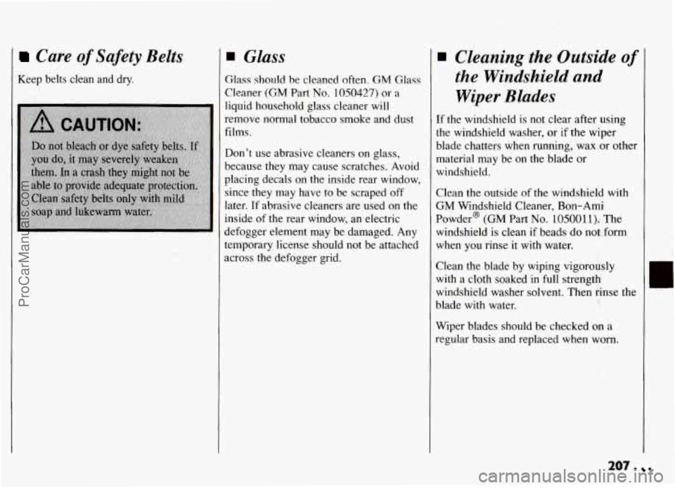 PONTIAC GRAND-AM 1994 Owners Manual Care of Safety Belts
Keep belts clean and dry.
Glass
Glass should be cleaned often. GM Glass
Cleaner (GM Part
No. 1050427) or a
liquid household glass cleaner will
remove normal toba PONTIAC GRAND-AM 1994 Owners Manual Care of Safety Belts
Keep belts clean and dry.
Glass
Glass should be cleaned often. GM Glass
Cleaner (GM Part
No. 1050427) or a
liquid household glass cleaner will
remove normal toba