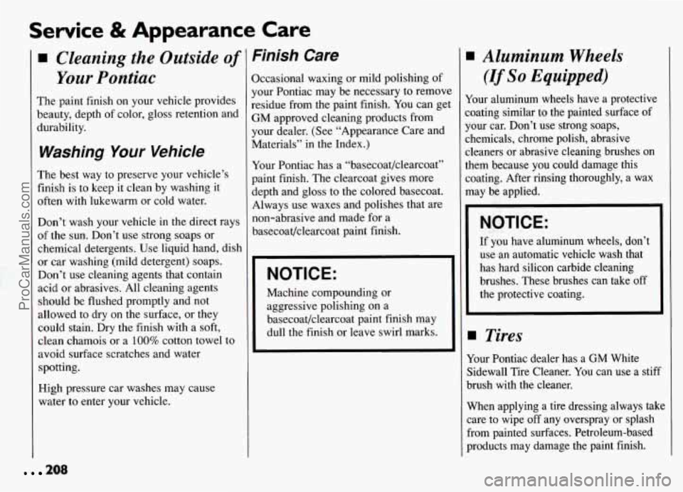PONTIAC GRAND-AM 1994 Owners Manual Service & Appearance Care
Cleaning the Outside of
Your Pontiac
The paint finish on your vehicle provides
beauty, depth of color, gloss retention and
durability.
Washing Your Vehicle
Th PONTIAC GRAND-AM 1994 Owners Manual Service & Appearance Care
Cleaning the Outside of
Your Pontiac
The paint finish on your vehicle provides
beauty, depth of color, gloss retention and
durability.
Washing Your Vehicle
Th
