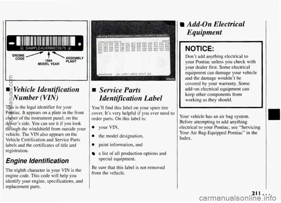 PONTIAC GRAND-AM 1994 Owners Manual I
ENGINE / CODE 1994 MODEL YEAR PLANT
’ ASSEMBLY
I Vehicle Identification
Number
(VIN)
I’ Add-on Electrical
Equipment
NOTICE:
I
’his is the legal identifier for your
’ontiac. PONTIAC GRAND-AM 1994 Owners Manual I
ENGINE / CODE 1994 MODEL YEAR PLANT
’ ASSEMBLY
I Vehicle Identification
Number
(VIN)
I’ Add-on Electrical
Equipment
NOTICE:
I
’his is the legal identifier for your
’ontiac.