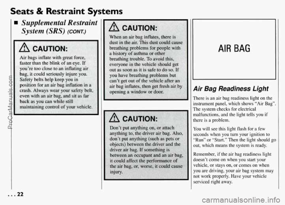 PONTIAC GRAND-AM 1994 Owners Manual Seats & Restraint  Systems 
Supplemental  Restraint 
System  (SRS) 
(CONE) 
AIR BAG 
9ir  Bag  Readiness  Light 
:here is an  air  bag  readiness  light  on  the 
nstrument  panel,  which  shows  “A
