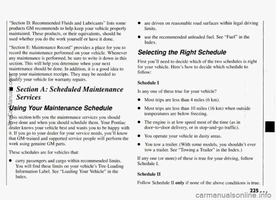 PONTIAC GRAND-AM 1994 Owners Manual “Section D: Recommended Fluids and Lubricants” lists some
products
GM recommends to help keep your vehicle properly
maintained. These products,
or their equivalents, should be
used PONTIAC GRAND-AM 1994 Owners Manual “Section D: Recommended Fluids and Lubricants” lists some
products
GM recommends to help keep your vehicle properly
maintained. These products,
or their equivalents, should be
used