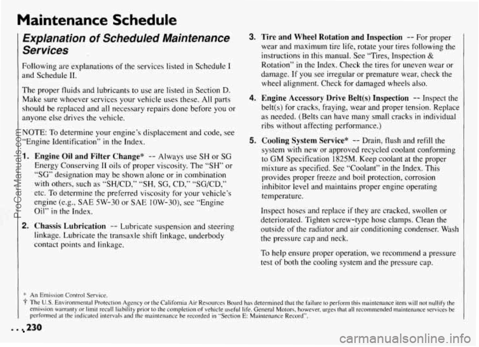 PONTIAC GRAND-AM 1994  Owners Manual Maintenance  Schedule 
Explanation of Scheduled  Maintenance 
Services 
Following  are explanations  of the services listed in Schedule I 
and  Schedule  11. 
The proper fluids  and lubricants  to use