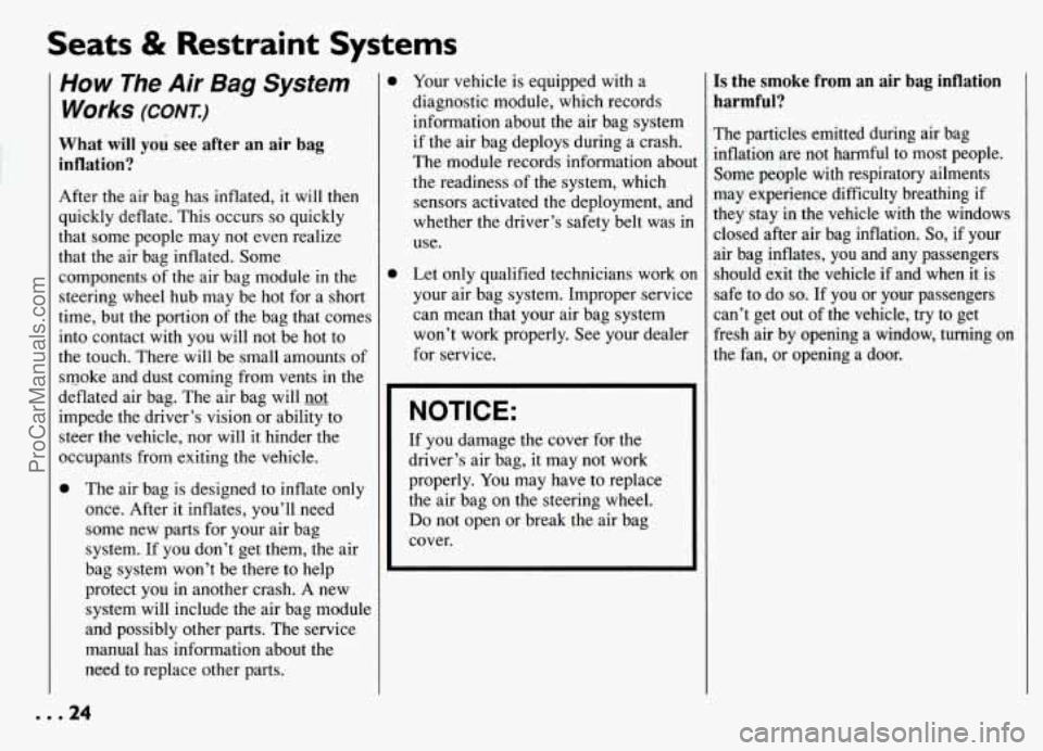 PONTIAC GRAND-AM 1994 Owners Manual Seats & Restraint  Systems 
How The Air Bag System 
Works (CONT) 
What will you see  after  an  air  bag 
inflation? 
After the air  bag  has inflated,  it  will then 
quickly deflate,  This occurs 
s