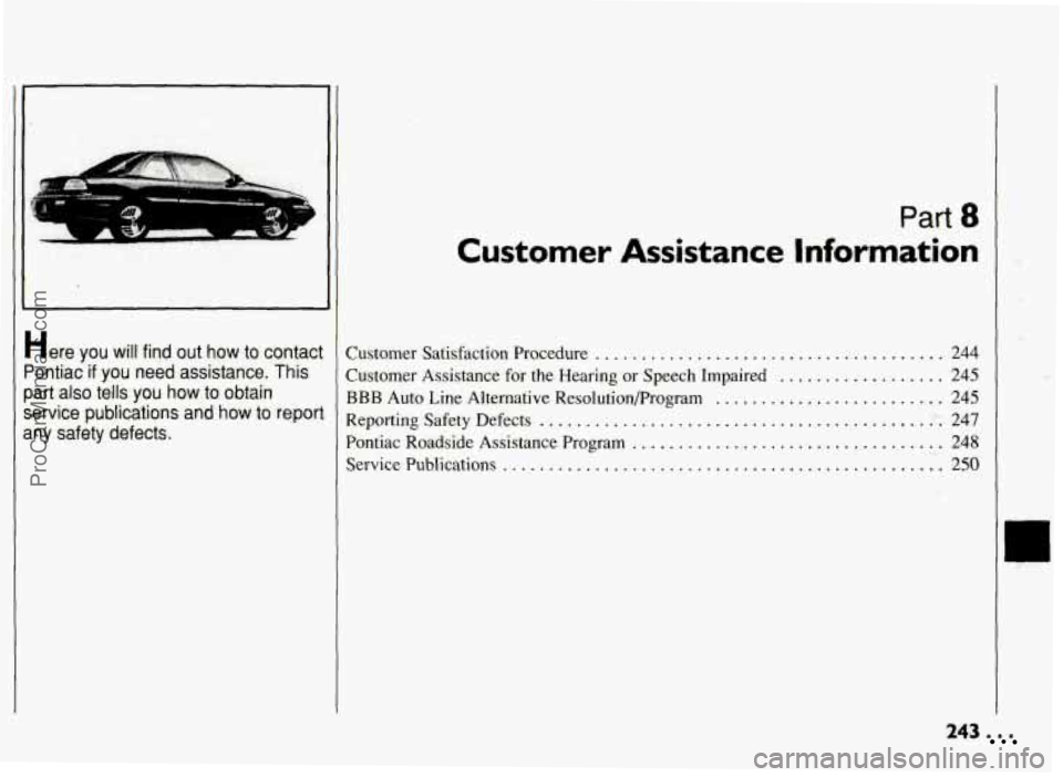 PONTIAC GRAND-AM 1994  Owners Manual Here you  will  find out how  to  contaci 
Pontiac if you  need  assistance. This 
part  also  tells  you  how  to obtain 
service  publications  and 
how to repor 
any  safety  defects. 
Part 8 
Cust
