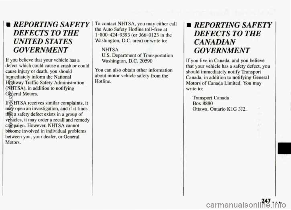 PONTIAC GRAND-AM 1994  Owners Manual REPORTING  SAFETY 
DEFECTS 
TO THE 
UNITED  STATES 
GOVERNMENT 
If  you  believe  that  your  vehicle  has  a 
defect  which  could  cause  a crash  or could 
cause  injury  or death,  you  should 
im