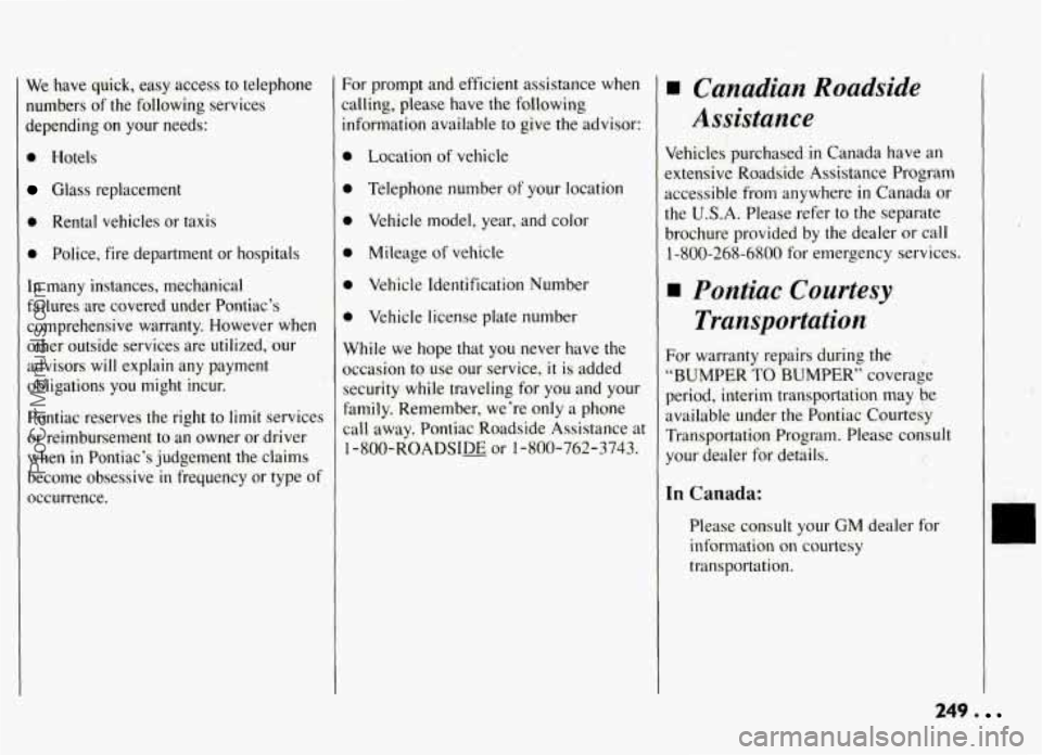 PONTIAC GRAND-AM 1994  Owners Manual We have  quick,  easy  access to telephone 
numbers  of  the following  services 
depending 
on your  needs: 
0 Hotels 
Glass replacement 
0 Rental  vehicles  or  taxis 
0 Police,  fire department  or