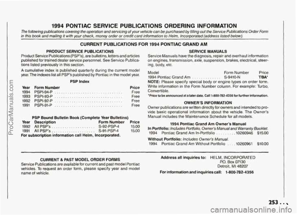 PONTIAC GRAND-AM 1994 Owners Manual 1994 PONTIAC SERVICE PUBLICATIONS ORDERING INFORMATION
The following publications covering the operation and servicing of your vehicle can be purchased by filling out the Service Pub PONTIAC GRAND-AM 1994 Owners Manual 1994 PONTIAC SERVICE PUBLICATIONS ORDERING INFORMATION
The following publications covering the operation and servicing of your vehicle can be purchased by filling out the Service Pub
