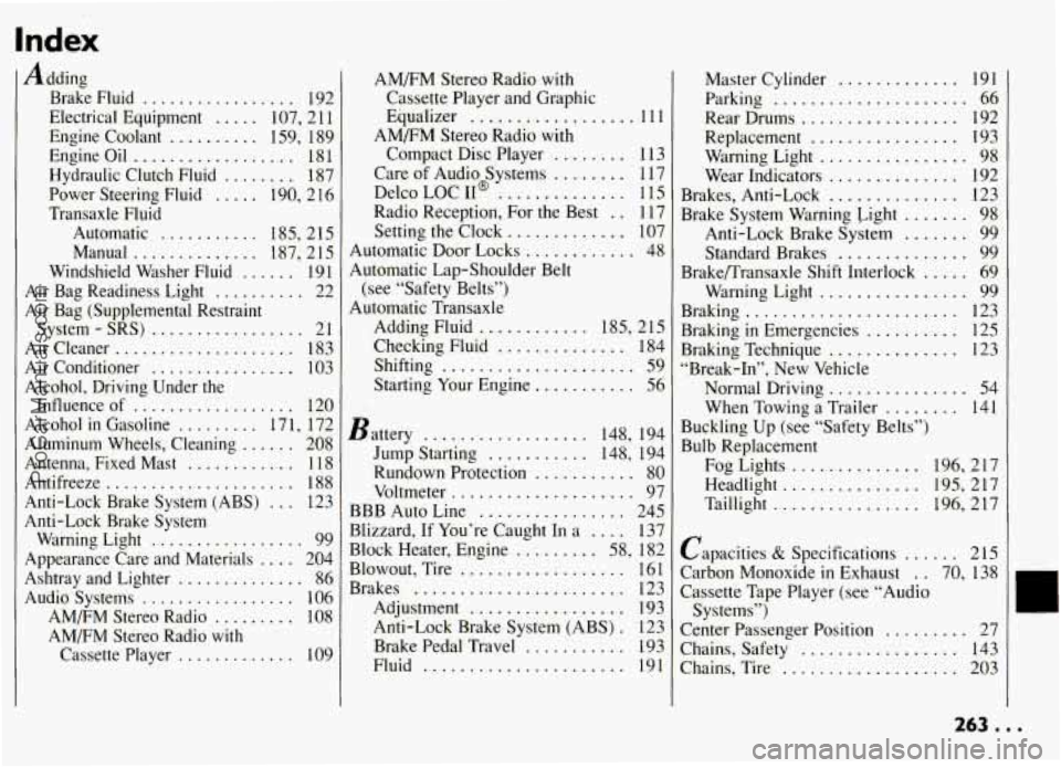 PONTIAC GRAND-AM 1994 Owners Manual Index
Adding
Brake Fluid ................. 192
Electrical Equipment
..... 107. 2 11
Engine Coolant
.......... 159. 189
Engine Oil
.................. 18 1
Hydraulic Clutch Fluid ...... PONTIAC GRAND-AM 1994 Owners Manual Index
Adding
Brake Fluid ................. 192
Electrical Equipment
..... 107. 2 11
Engine Coolant
.......... 159. 189
Engine Oil
.................. 18 1
Hydraulic Clutch Fluid ......