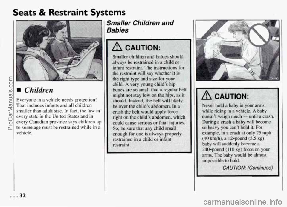 PONTIAC GRAND-AM 1994 Owners Guide Seats & Restraint  Systems 
Children 
Everyone in a vehicle needs protection! 
That  includes infants  and all children 
smaller  than adult size.  In fact,  the law 
in 
every  state in the  United  