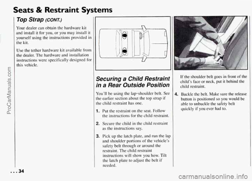 PONTIAC GRAND-AM 1994 Owners Guide Seats & Restraint Systems 
Top  Strap (CONI) 
Your dealer  can  obtain  the  hardware kit 
and install it for you,  or you  may  install it 
yourself  using the instructions  provided in 
the kit. 
Us