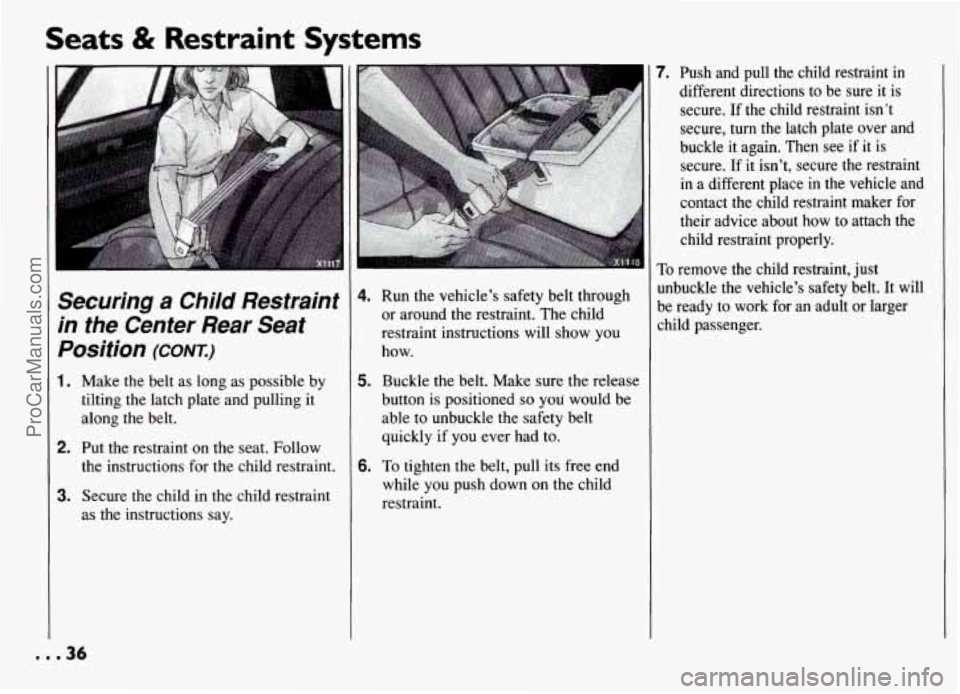 PONTIAC GRAND-AM 1994 Owners Guide Seats & Restraint  Systems 
Securing a Child  Restraint 
in  the  Center  Rear  Seat 
Position 
(CONT.) 
1. Make  the  belt  as long as possible  by 
tilting the  latch plate and pulling it 
along the