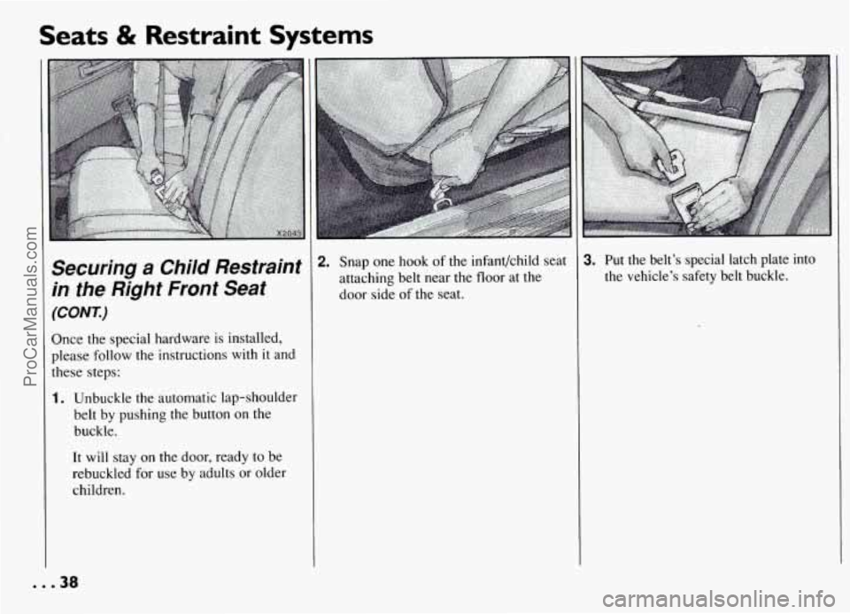 PONTIAC GRAND-AM 1994 Owners Guide Seats & Restraint  Systems 
Securing a Chi/d Restraint 
in  the  Right 
Front Seat 
(CONK) 
Once  the special  hardware  is installed, 
please  follow 
the instructions  with it and 
these  steps: 
1.