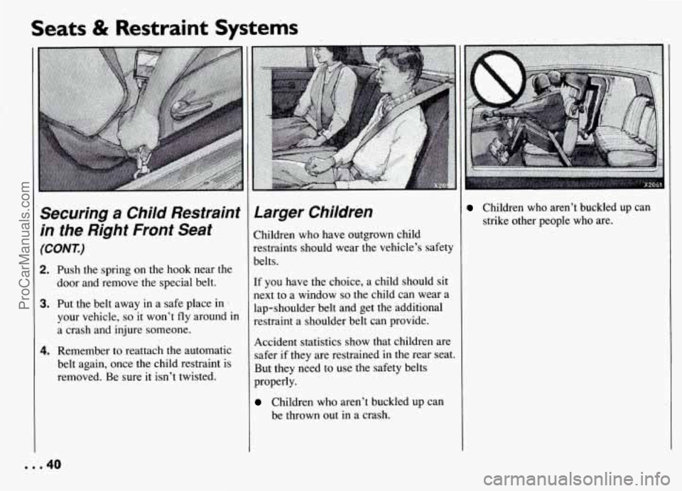 PONTIAC GRAND-AM 1994 Service Manual Seats & Restraint Systems
P,
Securing a Child Restraint
in the Right Front Seat
(CONT.)
2. Push the spring on the hook near the
door and remove the special belt.
3. Put the belt awa PONTIAC GRAND-AM 1994 Service Manual Seats & Restraint Systems
P,
Securing a Child Restraint
in the Right Front Seat
(CONT.)
2. Push the spring on the hook near the
door and remove the special belt.
3. Put the belt awa
