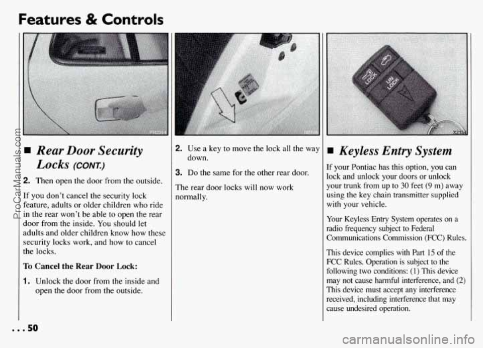 PONTIAC GRAND-AM 1994 Workshop Manual Features & Controls 
Rear Door Security 
Locks (CONT.) 
2. Then open the door  from the outside. 
If you don’t cancel the security  lock 
feature, adults or older children who  ride 
in  the rear  w