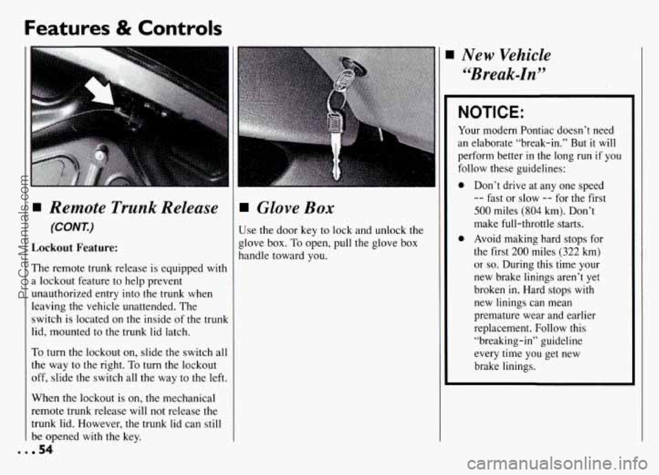 PONTIAC GRAND-AM 1994 Workshop Manual Features & Controls 
. . 
Remote  Trunk  Release 
(CONT.) 
Lockout Feature: 
The remote  trunk release  is equipped  wit1 
a  lockout  feature to help  prevent 
unauthorized entry into the  trunk  whe