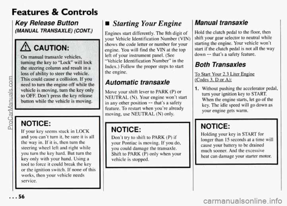 PONTIAC GRAND-AM 1994 Workshop Manual Features & Controls 
Key Release  Button 
(MANUAL TRANSAXLE) (CONT.) 
NOTICE: 
If your  key  seems stuck in LOCK 
and you  can’t turn it, be sure it is all 
the.way  in. If 
it is,  then turn the 
s