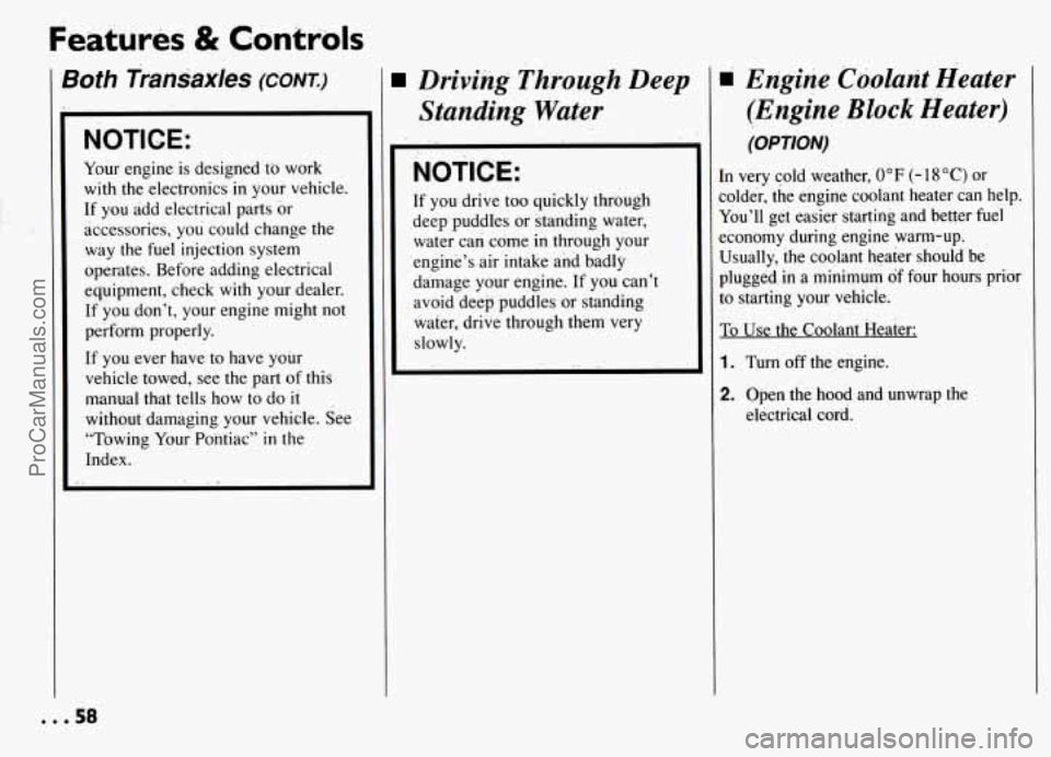 PONTIAC GRAND-AM 1994 Workshop Manual Features & Controls 
Bofh Transaxles (CONT.) 
NOTICE: 
Your engine  is designed  to work 
with  the  electronics 
in your vehicle. 
If  you  add  electrical  parts  or  accessories,  you could  change