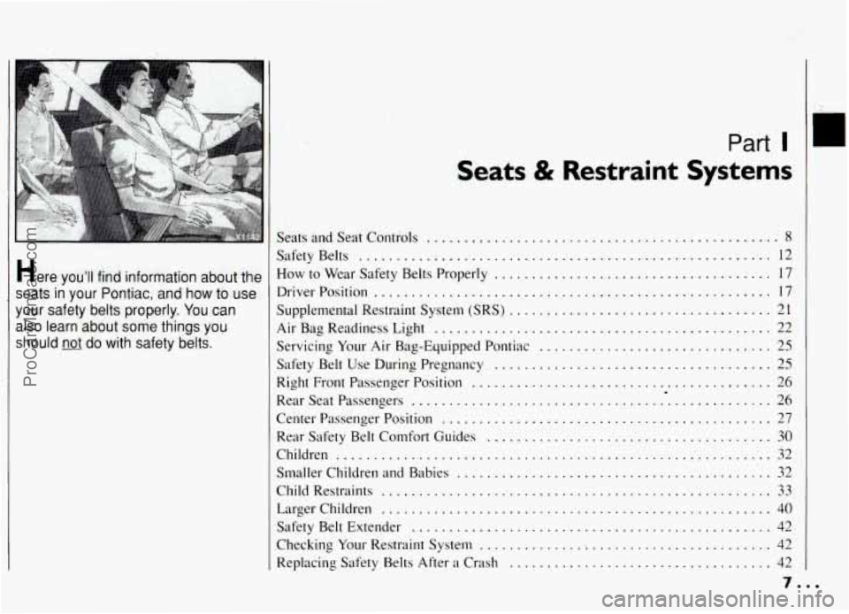 PONTIAC GRAND-AM 1994  Owners Manual ... 
Her6 youll find information aboutthe 
seats in your Po.ntiac, and how ti, us0 
your-safety belts properly . You can 
also  learn  about 
some thi, ngs you 
should not dm o with safety belts . 
