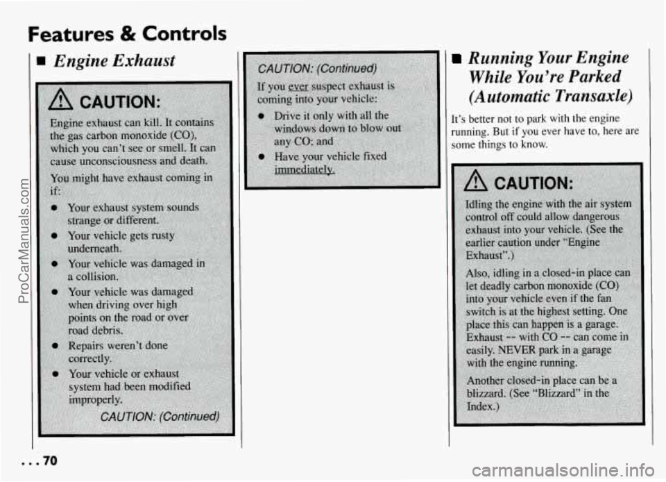 PONTIAC GRAND-AM 1994 Manual PDF Features & Controls 
Engine  Exhaust Running Your Engine 
While  You’re  Parked 
(Automatic  Transaxle) 
It’s  better  not to park  with  the engine 
running.  But 
if you ever  have to, here  are