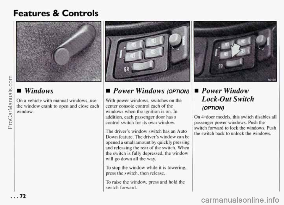 PONTIAC GRAND-AM 1994 Manual PDF Features & Controls 
Windows 
On a vehicle  with  manual windows,  use 
the  window  crank to open and  close each 
window. 
Power  Windows (OPTION) 
With  power  windows, switches on the 
center  con