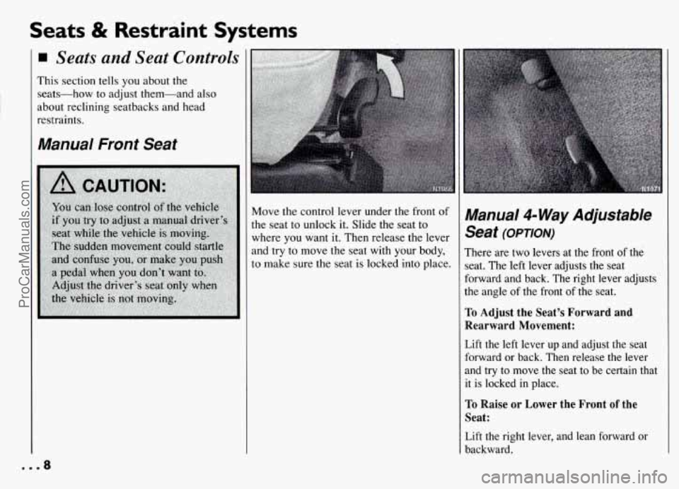 PONTIAC GRAND-AM 1994 Owners Manual Seats & Restraint Systems
Seats and Seat Controls
This section tells you about the
seats-how to adjust them-and also
about reclining seatbacks and head
restraints.
Manual Front Seat PONTIAC GRAND-AM 1994 Owners Manual Seats & Restraint Systems
Seats and Seat Controls
This section tells you about the
seats-how to adjust them-and also
about reclining seatbacks and head
restraints.
Manual Front Seat