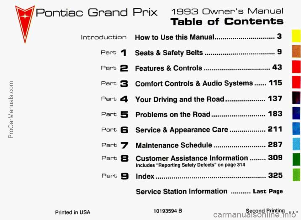 PONTIAC GRAND-PRIX 1993  Owners Manual BPontiac Grand Prix 1993 Owner’s Manual 
Table of Contents 
Introduction How to  Use  this  Manual .............................. 3 
Part 1 Seats & Safety  Belts ................................... 