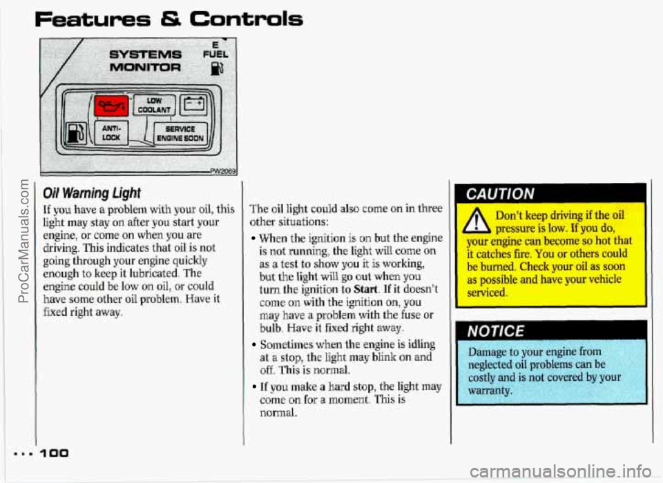 PONTIAC GRAND-PRIX 1993  Owners Manual mmm 
Features & Controls 
I 
Oil Warning Light 
If you have a problem with your oil, this 
light  may  stay  on after  you  start 
your 
engine, or  come on when you are 
driving.  This  indicates tha