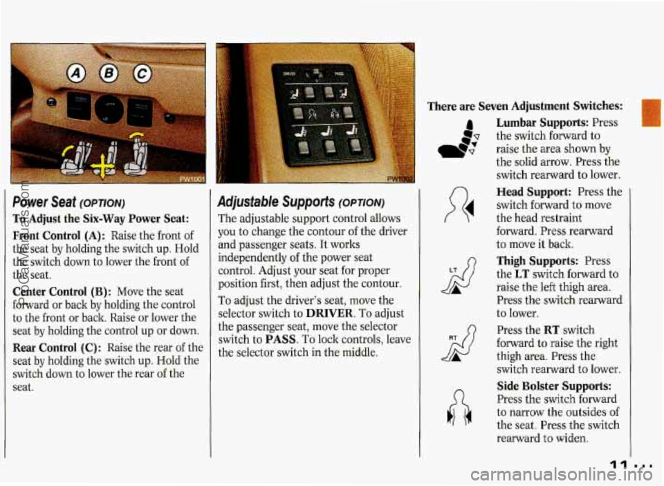 PONTIAC GRAND-PRIX 1993 User Guide There are Seven Adjustment Switches:
Power Seat (OPTION)
To Adjust the Six-Way Power Seat:
Front Control
(A): Raise the front of
the seat by holding the switch up. Hold
the switch do PONTIAC GRAND-PRIX 1993 User Guide There are Seven Adjustment Switches:
Power Seat (OPTION)
To Adjust the Six-Way Power Seat:
Front Control
(A): Raise the front of
the seat by holding the switch up. Hold
the switch do