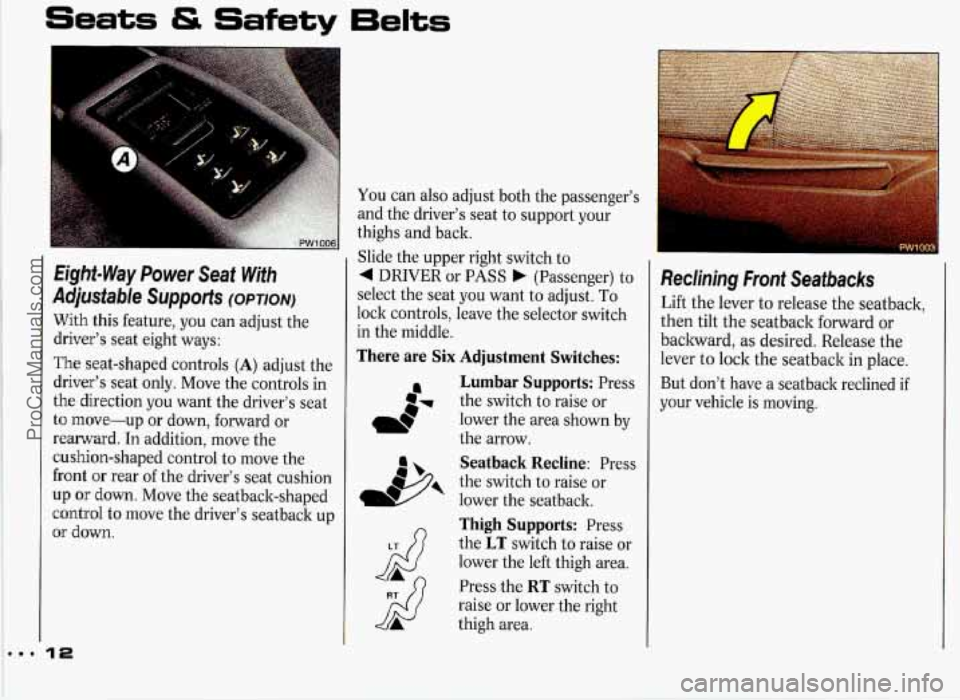 PONTIAC GRAND-PRIX 1993 User Guide Eight-Way Power Seat With
Adjustable Supports (OPTION)
With this feature, you can adjust the
driver’s seat eight ways:
The seat-shaped controls
(A) adjust the
driver’s seat only. M PONTIAC GRAND-PRIX 1993 User Guide Eight-Way Power Seat With
Adjustable Supports (OPTION)
With this feature, you can adjust the
driver’s seat eight ways:
The seat-shaped controls
(A) adjust the
driver’s seat only. M
